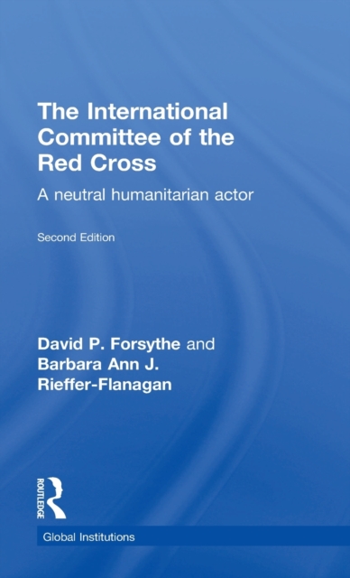 The International Committee of the Red Cross : A Neutral Humanitarian Actor, Hardback Book