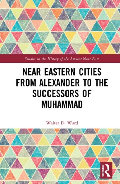 Near Eastern Cities from Alexander to the Successors of Muhammad, Hardback Book