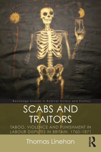 Scabs and Traitors : Taboo, Violence and Punishment in Labour Disputes in Britain, 1760-1871, Paperback / softback Book