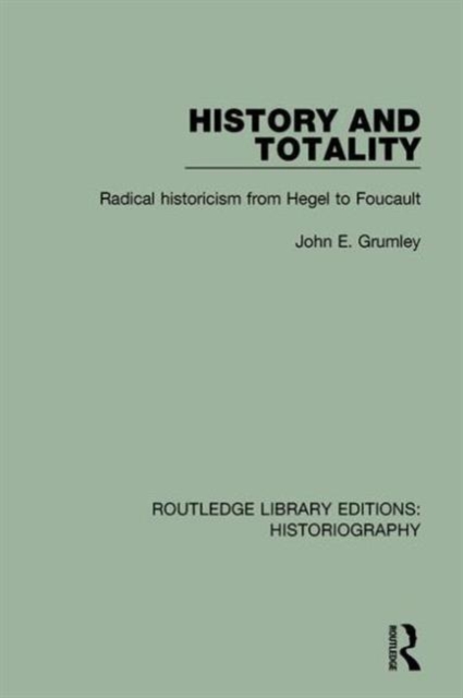History and Totality : Radical Historicism From Hegel to Foucault, Hardback Book