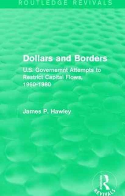 Dollars and Borders : U.S. Governemnt Attempts to Restrict Capital Flows, 1960-1980, Paperback / softback Book