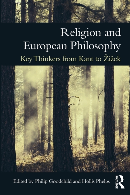 Religion and European Philosophy : Key Thinkers from Kant to Zizek, Paperback / softback Book