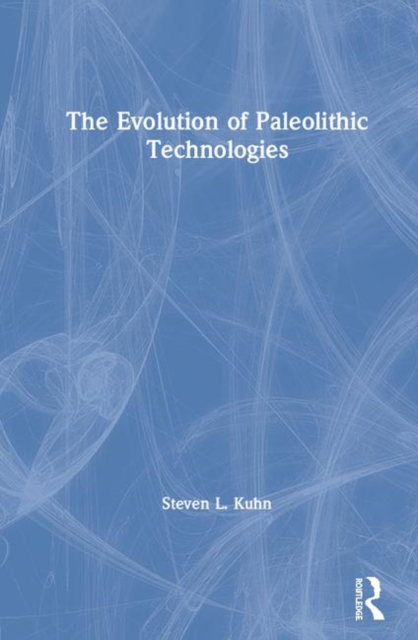 The Evolution of Paleolithic Technologies, Hardback Book