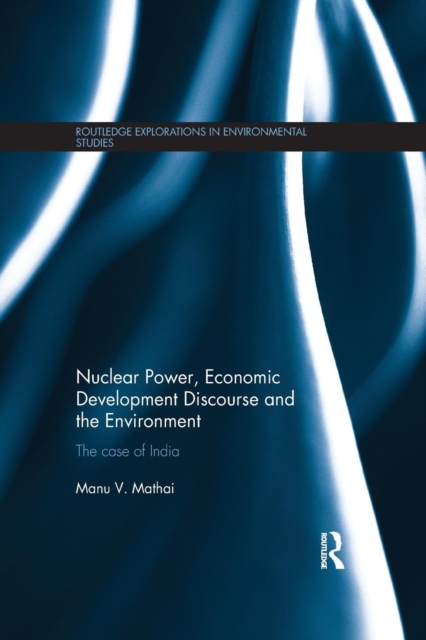 Nuclear Power, Economic Development Discourse and the Environment : The Case of India, Paperback / softback Book