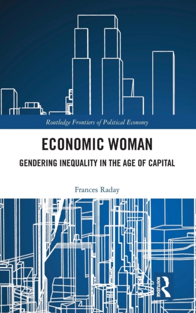 Economic Woman : Gendering Inequality in the Age of Capital, Hardback Book