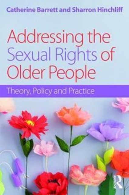 Addressing the Sexual Rights of Older People : Theory, Policy and Practice, Paperback / softback Book
