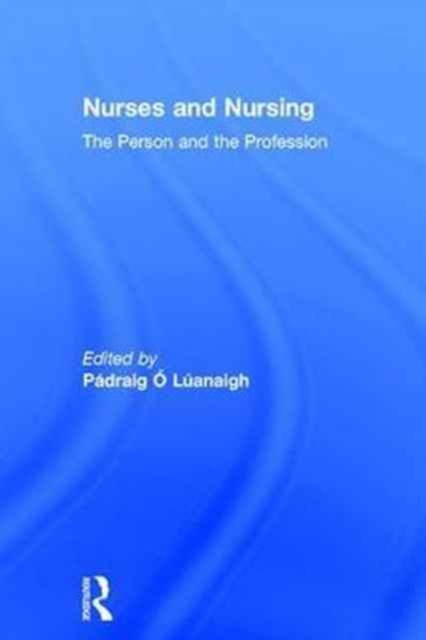 Nurses and Nursing : The Person and the Profession, Hardback Book