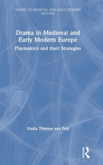 Drama in Medieval and Early Modern Europe : Playmakers and their Strategies, Hardback Book