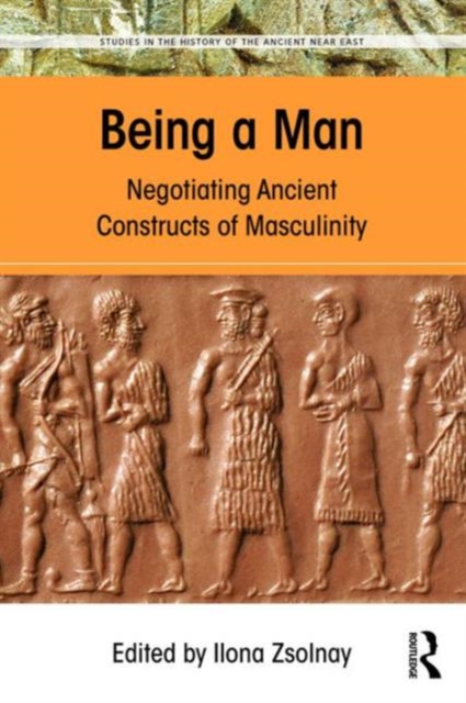 Being a Man : Negotiating Ancient Constructs of Masculinity, Hardback Book