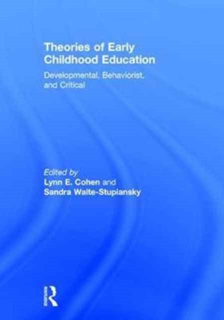 Theories of Early Childhood Education : Developmental, Behaviorist, and Critical, Hardback Book