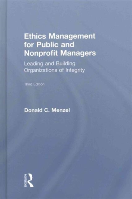 Ethics Management for Public and Nonprofit Managers : Leading and Building Organizations of Integrity, Hardback Book