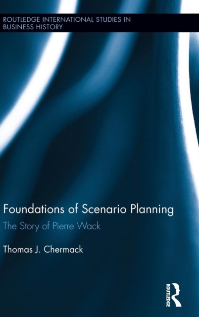 Foundations of Scenario Planning : The Story of Pierre Wack, Hardback Book