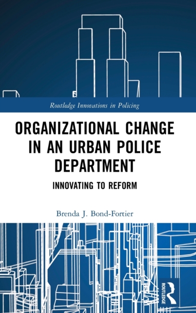 Organizational Change in an Urban Police Department : Innovating to Reform, Hardback Book