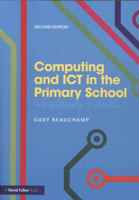 Computing and ICT in the Primary School : From pedagogy to practice, Paperback / softback Book