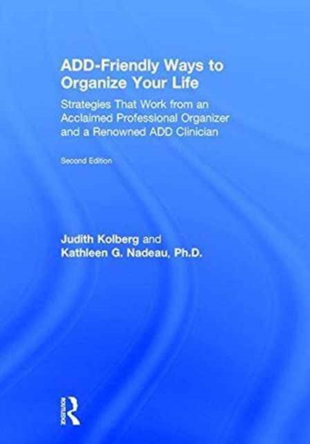 ADD-Friendly Ways to Organize Your Life : Strategies that Work from an Acclaimed Professional Organizer and a Renowned ADD Clinician, Hardback Book