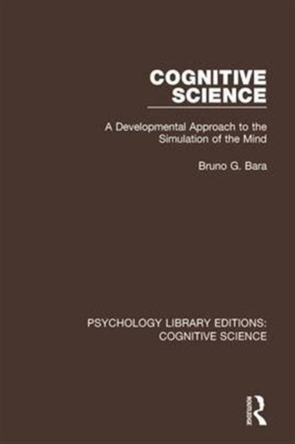 Cognitive Science : A Developmental Approach to the Simulation of the Mind, Hardback Book