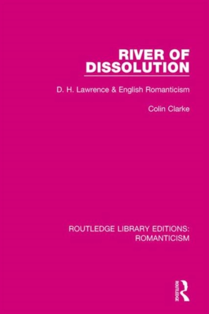 River of Dissolution : D. H. Lawrence and English Romanticism, Hardback Book