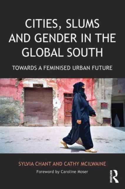Cities, Slums and Gender in the Global South : Towards a feminised urban future, Paperback / softback Book