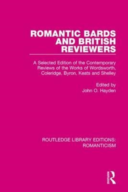 Romantic Bards and British Reviewers : A Selected Edition of Contemporary Reviews of the Works of Wordsworth, Coleridge, Byron, Keats and Shelley, Paperback / softback Book