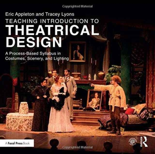 Teaching Introduction to Theatrical Design : A Process Based Syllabus in Costumes, Scenery, and Lighting, Paperback / softback Book