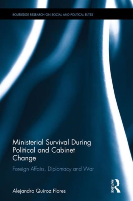 Ministerial Survival During Political and Cabinet Change : Foreign Affairs, Diplomacy and War, Hardback Book