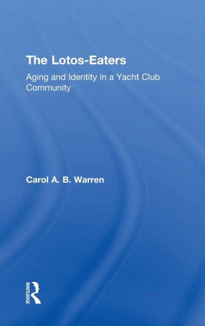 The Lotos-Eaters : Aging and Identity in a Yacht Club Community, Hardback Book