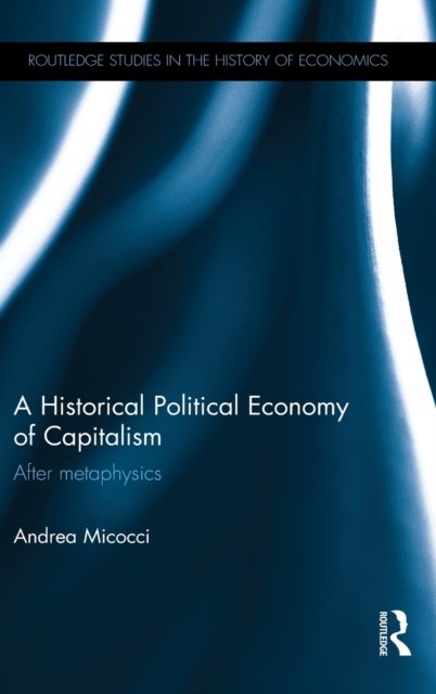A Historical Political Economy of Capitalism : After metaphysics, Hardback Book