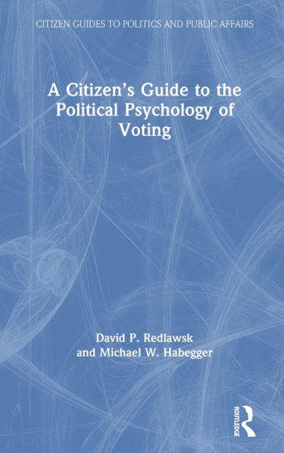 A Citizen’s Guide to the Political Psychology of Voting, Hardback Book