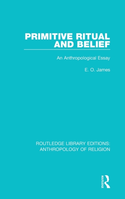 Primitive Ritual and Belief : An Anthropological Essay, Hardback Book