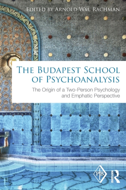 The Budapest School of Psychoanalysis : The Origin of a Two-Person Psychology and Emphatic Perspective, Paperback / softback Book