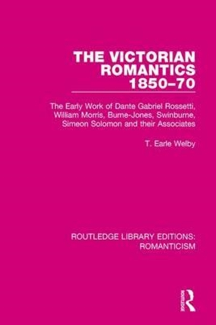 The Victorian Romantics 1850-70 : The Early Work of Dante Gabriel Rossetti, William Morris, Burne-Jones, Swinburne, Simeon Solomon and their Associates, Paperback / softback Book