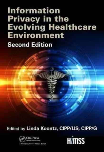 Information Privacy in the Evolving Healthcare Environment, Hardback Book