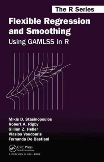 Flexible Regression and Smoothing : Using GAMLSS in R, Hardback Book