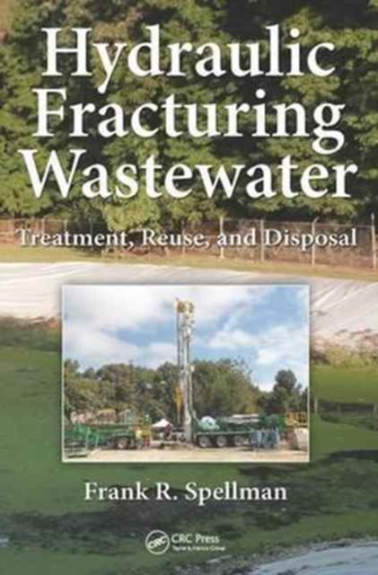 Hydraulic Fracturing Wastewater : Treatment, Reuse, and Disposal, Hardback Book