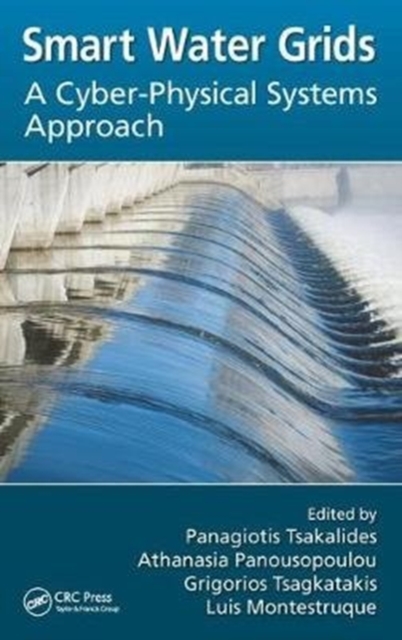 Smart Water Grids : A Cyber-Physical Systems Approach, Hardback Book