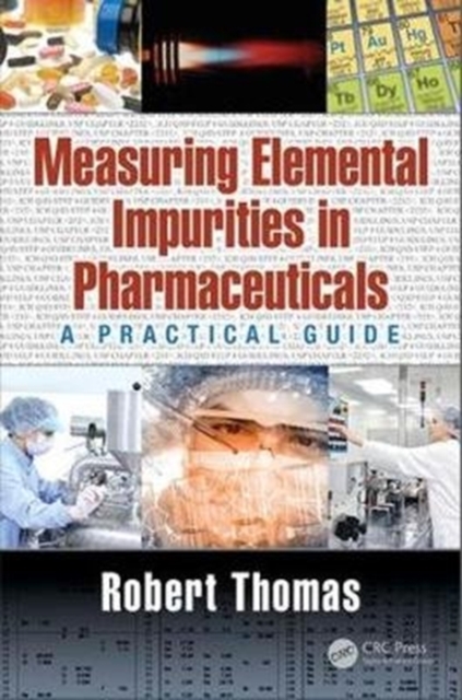 Measuring Elemental Impurities in Pharmaceuticals : A Practical Guide, Hardback Book