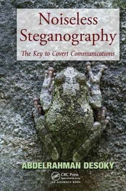 Noiseless Steganography : The Key to Covert Communications, Paperback / softback Book