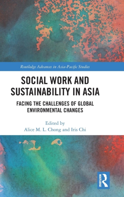 Social Work and Sustainability in Asia : Facing the Challenges of Global Environmental Changes, Hardback Book
