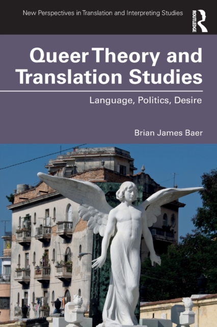 Queer Theory and Translation Studies : Language, Politics, Desire, Paperback / softback Book