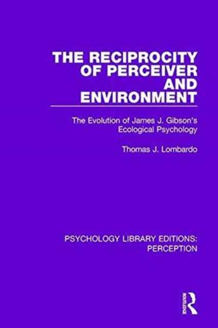 The Reciprocity of Perceiver and Environment : The Evolution of James J. Gibson's Ecological Psychology, Hardback Book