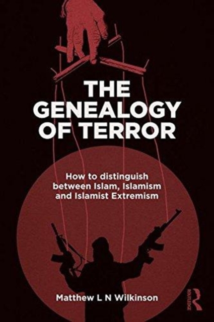 The Genealogy of Terror : How to distinguish between Islam, Islamism and Islamist Extremism, Hardback Book