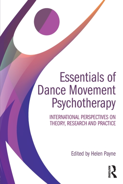 Essentials of Dance Movement Psychotherapy : International Perspectives on Theory, Research, and Practice, Paperback / softback Book