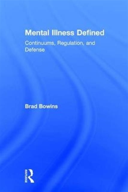 Mental Illness Defined : Continuums, Regulation, and Defense, Hardback Book