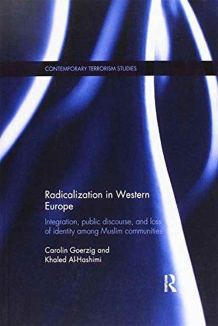 Radicalization in Western Europe : Integration, Public Discourse and Loss of Identity among Muslim Communities, Paperback / softback Book