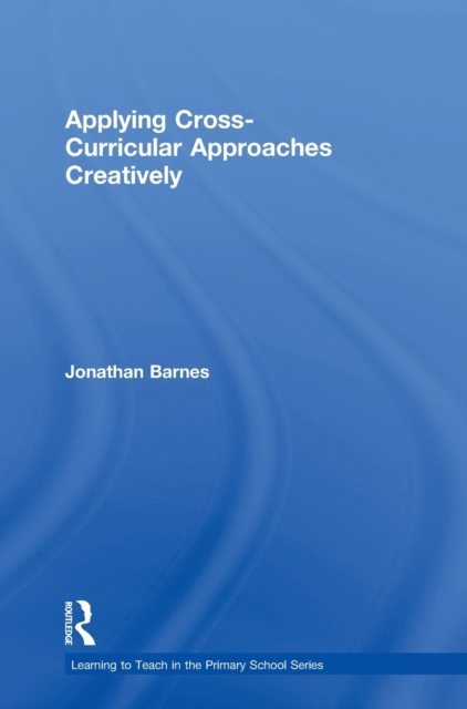 Applying Cross-Curricular Approaches Creatively, Hardback Book