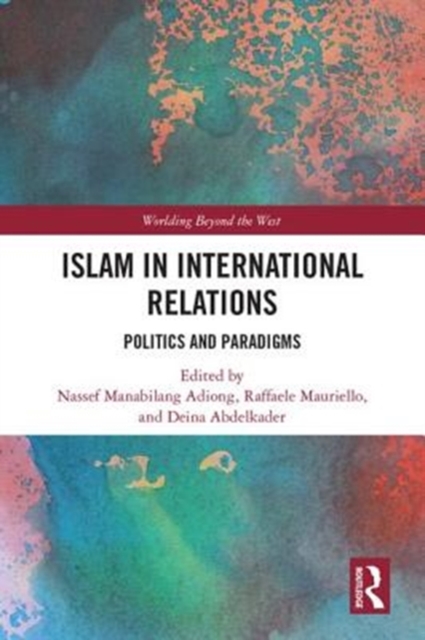 Islam in International Relations : Politics and Paradigms, Hardback Book