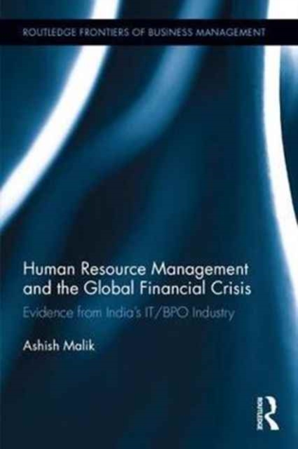 Human Resource Management and the Global Financial Crisis : Evidence from India's IT/BPO Industry, Hardback Book