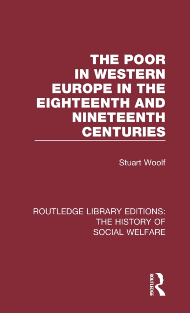 The Poor in Western Europe in the Eighteenth and Nineteenth Centuries, Hardback Book