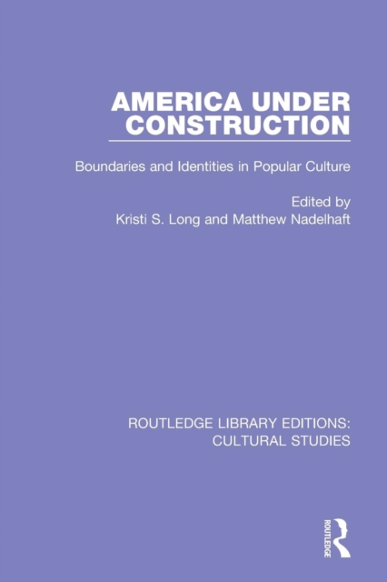 America Under Construction : Boundaries and Identities in Popular Culture, Paperback / softback Book