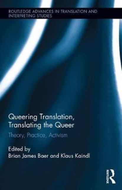 Queering Translation, Translating the Queer : Theory, Practice, Activism, Hardback Book